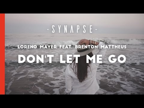 Loreno Mayer feat. Brenton Mattheus - Don't Let Me Go [Free]