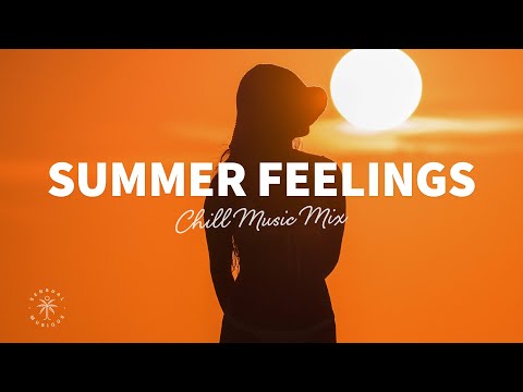 Summer Feelings 🌱 Chill Music Mix | The Good Life No.30