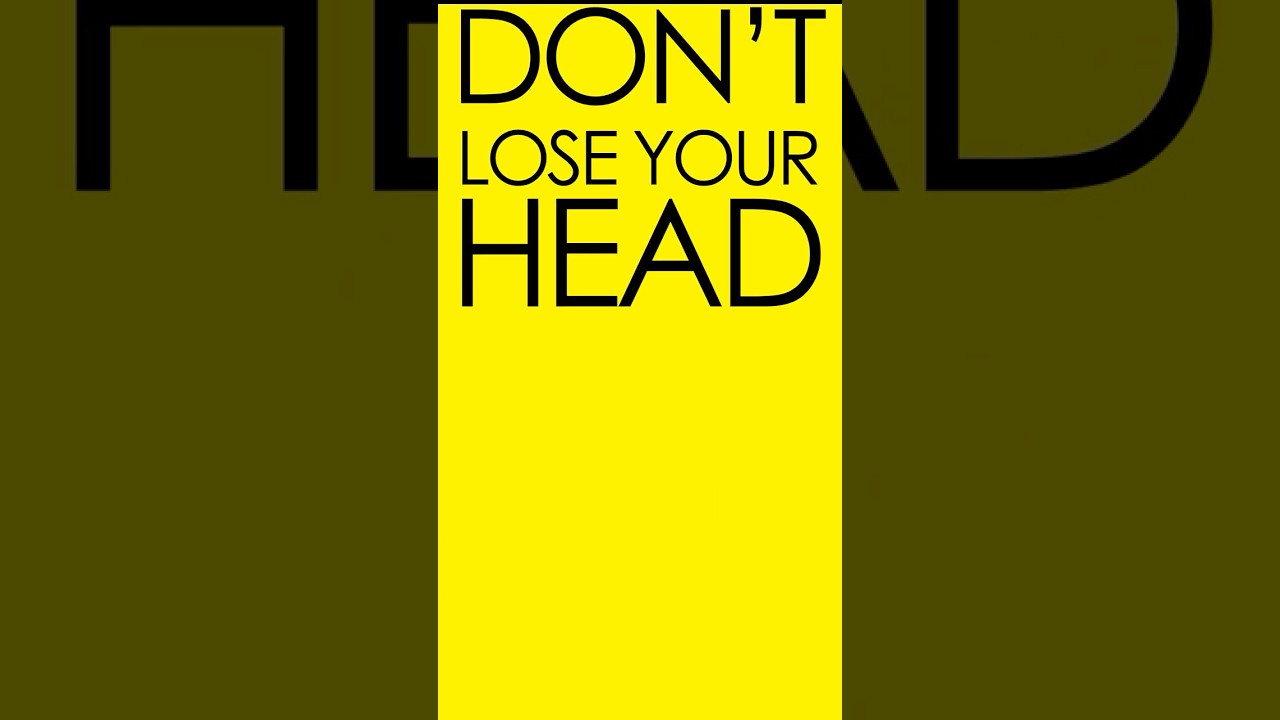Don't lose your head
