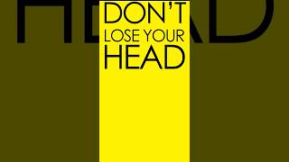 Don't lose your head