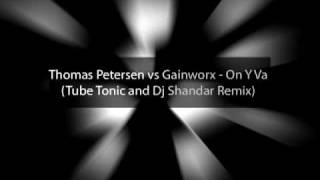 Thomas Petersen vs Gainworx - On Y Va (Tube Tonic and Dj Shandar Remix)