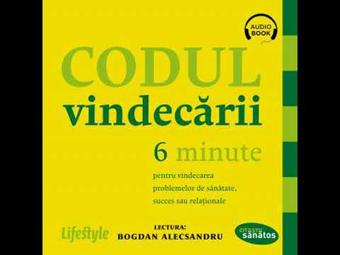 Codul vindecării: 6 minute pentru vindecarea problemelor de sănătate, succes sau relaţionale