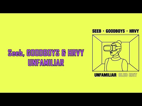 Seeb, GOODBOYS, HRVY - Unfamiliar (Club Edit) (Lyric Video)