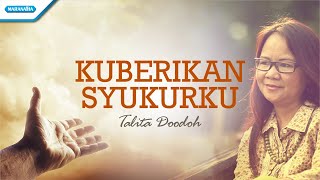 Download lagu Kuberikan Syukurku - Talita Doodoh ( lyric video) mp3