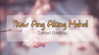 Ikaw Ang Aking Mahal - Daniel Padilla | OPM Lyrics