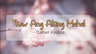 Ikaw Ang Aking Mahal - Daniel Padilla | OPM Lyrics