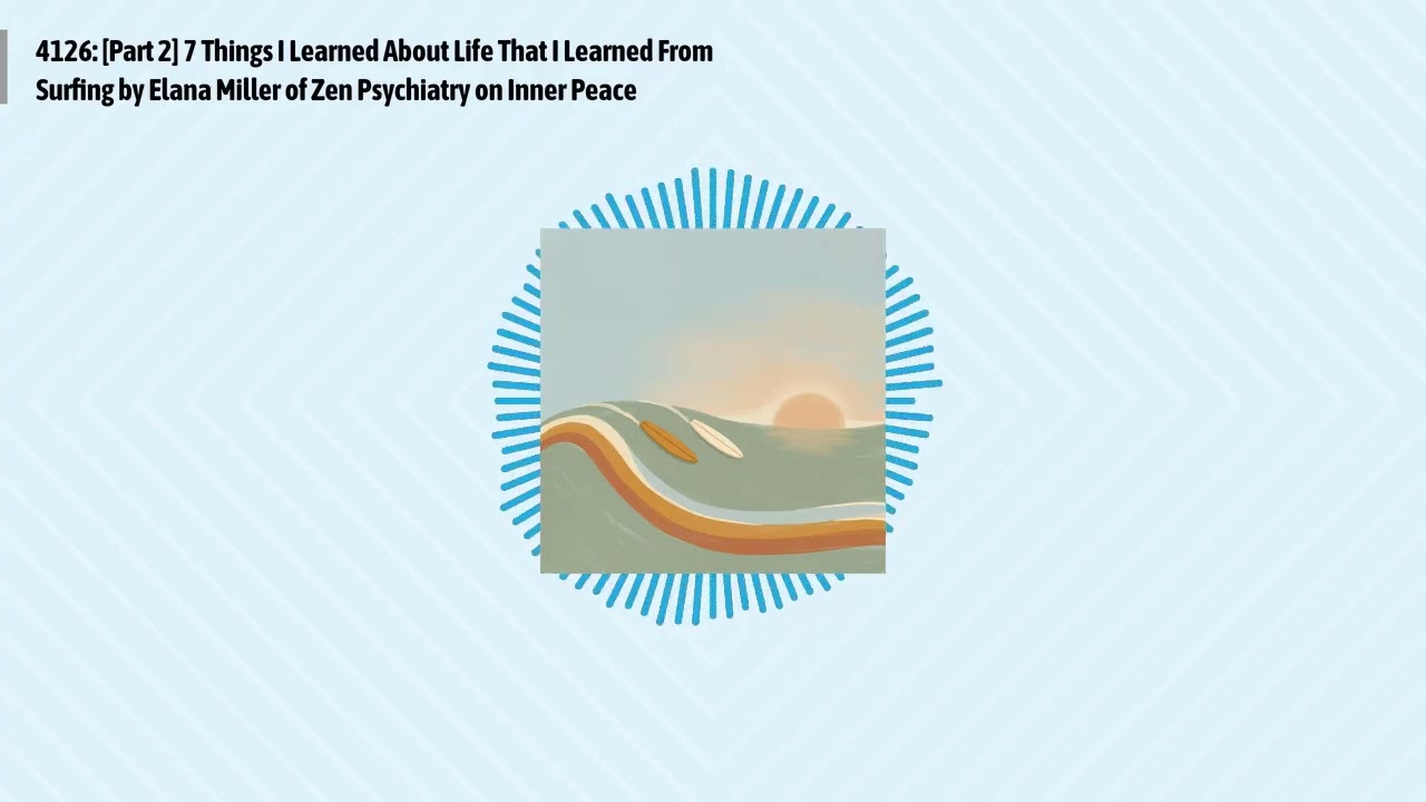 4126: [Part 2] 7 Things I Learned About Life That I Learned From Surfing by Elana Miller of Zen...