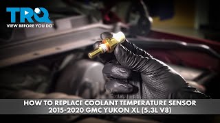 How to Replace Coolant Temperature Sensor 2015-2020 GMC Yukon XL (5.3L V8)