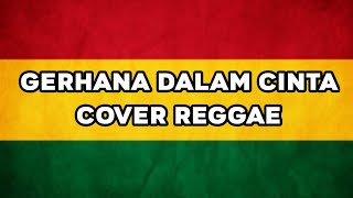 Download lagu Gerhana Dalam Cinta - Arief & Ovhi Firsty (Cover Reggae) mp3