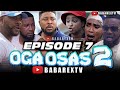 OGA OSAS 2 (Episode 7) / Nosa Rex ft. Ayo Makun, Ninolowo Omobolanle, Fathia Williams, Mimi orjiekwe