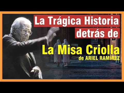 LA MISA CRIOLLA. La historia de crueldad, compasión y valentía que la inspiró. Obra de Ariel Ramírez