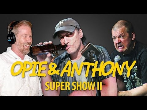 Opie & Anthony: Super Show II (02/07/14)