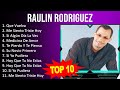 R A U L I N R O D R I G U E Z 2023 MIX Top 10 Best Songs Greatest Hits Full Album