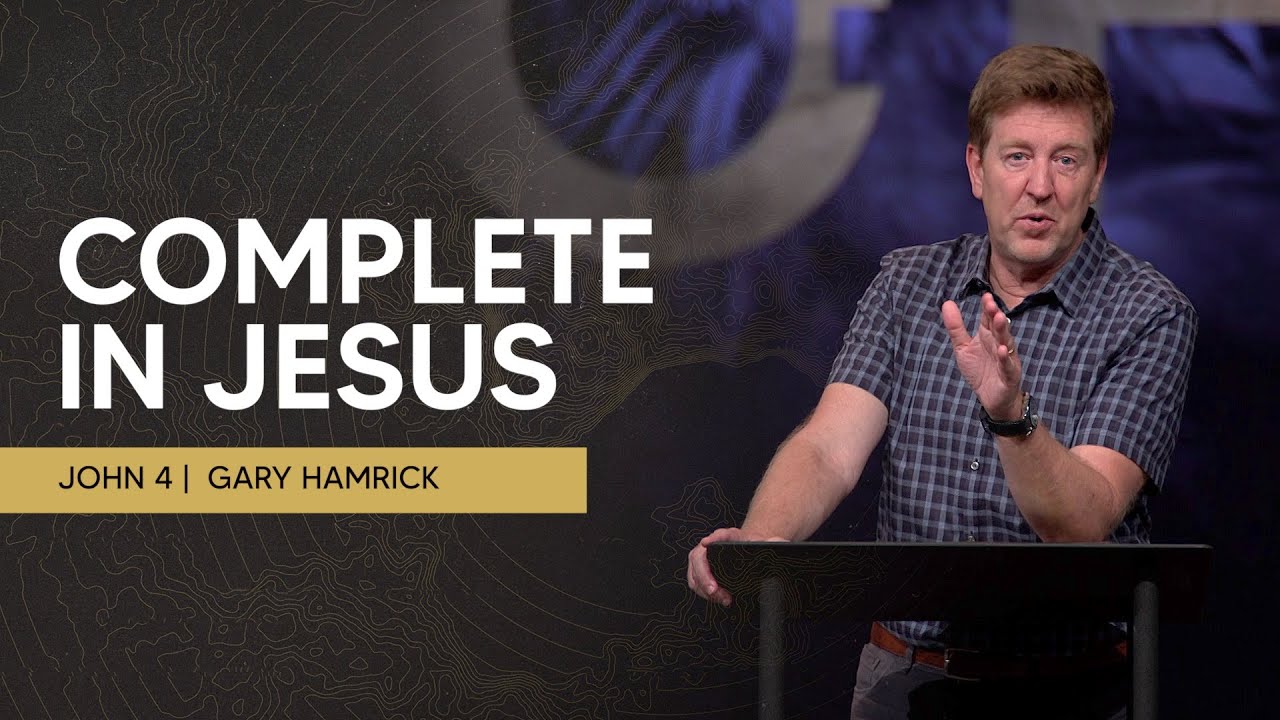 Complete in Jesus  |  John 4  |  Gary Hamrick