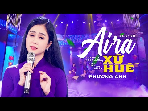 Ai Ra Xứ Huế - Phương Anh (Official MV)