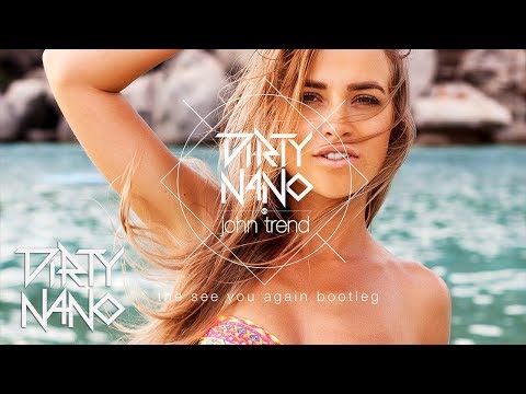 Dirty Nano vs. John Trend - The See You Again Bootleg (Wiz Khalifa) | REMIX