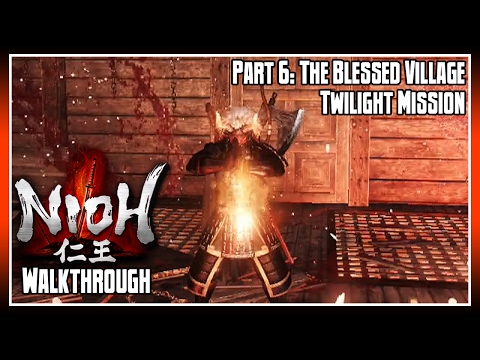 Nioh Walkthrough Part 6: The Blessed Village (Twilight Mission)
