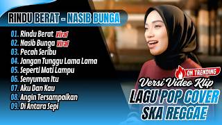 Download lagu RINDU BERAT - Camelia Malik | NASIB BUNGA | PECAH SERIBU || LAGU POP COVER VIRAL SKA REGGAE TERBARU mp3
