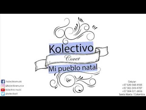 Mi pueblo natal - Grupo niche ( Cover Kolectivo )