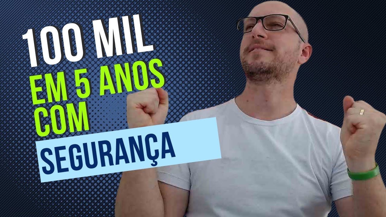 Como juntar 100 mil reais em 5 anos e com segurança!?