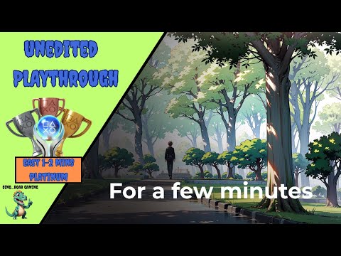 For a few minutes - Unedited Platinum Trophy Playthrough