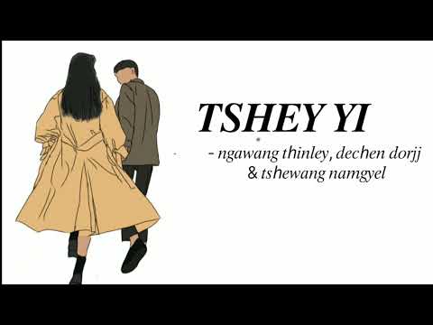 Tshey yi Lyrics -Tshewang Namgyel, Dechen Dorji & Ngawang Thinley