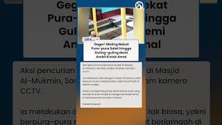 GEGER! Maling Pura-pura Salat & Guling-guling demi Gondol Kotak Amal Masjid