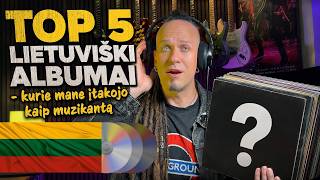 TOP 5 LIETUVIŠKI ALBUMAI - kurie FORMAVO mane kaip MUZIKANTĄ