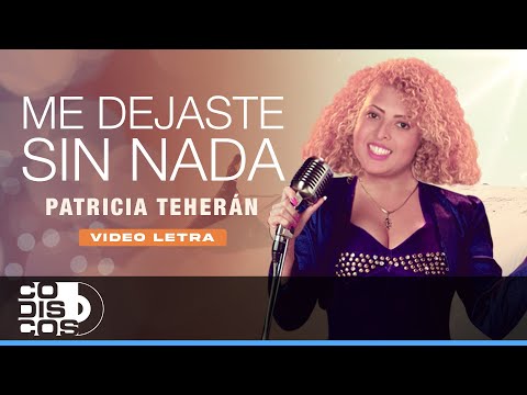 Me Dejaste Sin Nada, Patricia Teherán - Video Letra