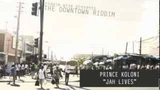 Prince Koloni - Jah Lives [The Downtown Riddim - Riddim Wise]