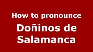 How to pronounce Doñinos De Salamanca