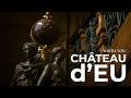 CHÂTEAU D’EU: From La Grande Mademoiselle to Louis-Philippe