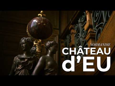CHÂTEAU D'EU: From La Grande Mademoiselle to Louis-Philippe