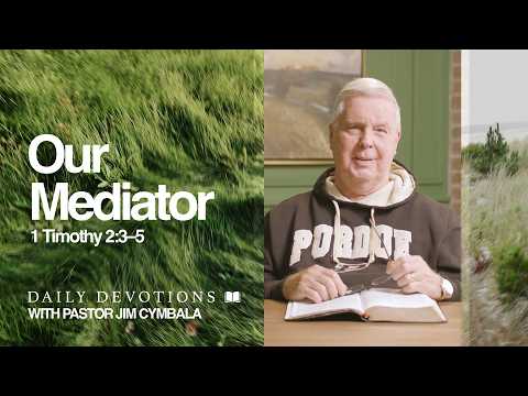 Daily Devotional | Our Mediator | 1 Timothy 2:3–5 | Pastor Jim Cymbala