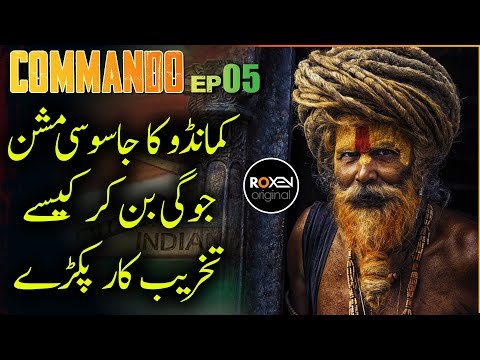 COMMANDO | Episode 05 | Commando On A Spy Mission Disguised As Indian Jogi | Roxen Original