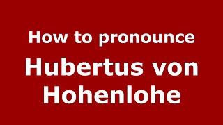 How to pronounce Hubertus Von Hohenlohe