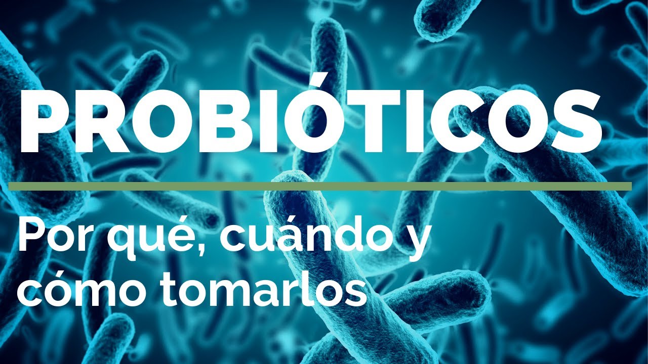 PROBIÓTICOS ? Por qué, cuándo y cómo tomarlos