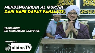 Download lagu Apakah Dapat Pahala Mendengarkan Al Qur'an Dari Hape?? | Habib Idrus Alaydrus mp3