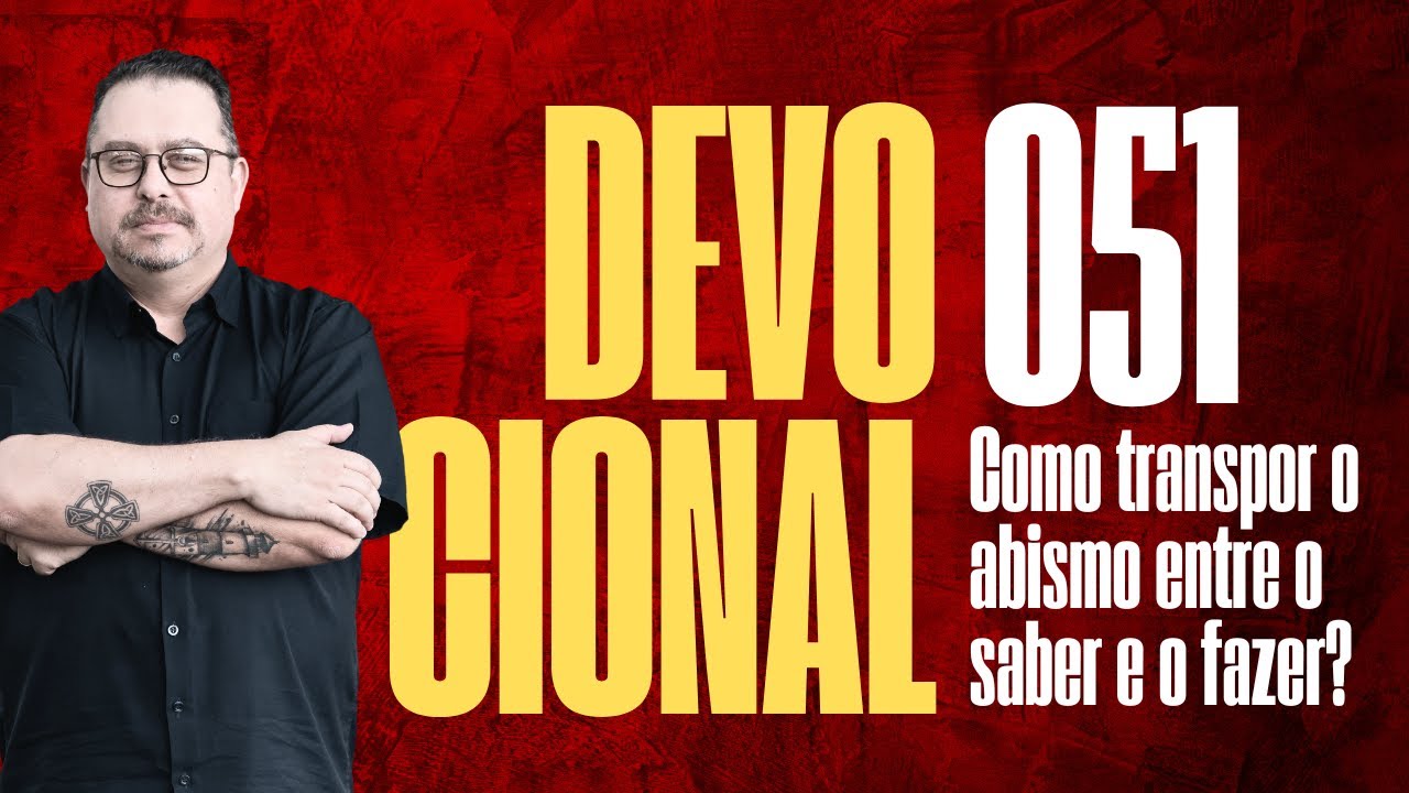 DIA 051. Devocional: DILEMA DO SABER E O FAZER