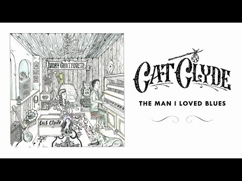 Cat Clyde - The Man I Loved Blues (Official Audio)