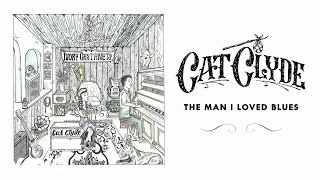 Cat Clyde - The Man I Loved Blues (Official Audio)