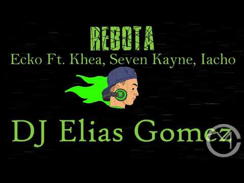 Ecko Ft. Khea, Seven Kayne, Iacho - Rebota | DJ Elias Gomez