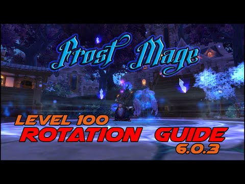 Frost Mage Level 100  Rotation PvE Guide 6.0.3