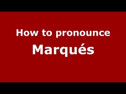How to pronounce Marqués