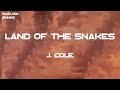 J. Cole - Land Of The Snakes (Lyrics)