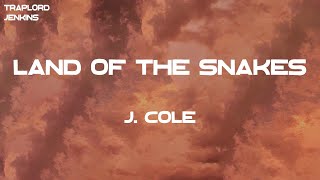 J. Cole - Land Of The Snakes (Lyrics)