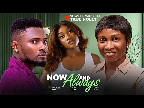 NOW AND ALWAYS - (New movie) - MAURICE SAM, SONIA UCHE - 2025 | 2026 LATEST EXCLUSIVE MOVIES