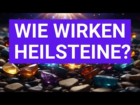 Wie wirken Heilsteine? 💎