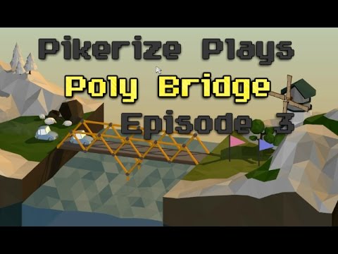 Pikerize Plays - Poly Bridge - Episode 3
