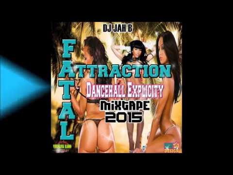 DJ JAH B - FATAL ATTRACTION  DANCEHALL EXPLICITY MIXTAPE FEB 2015